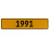 1991 Year  - Yellow Aluminum Street Sign Mancave Euro Plate Name Door Sign Wall