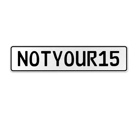 NOTYOUR15  - White Aluminum Street Sign Mancave Euro Plate Name Door Sign Wall