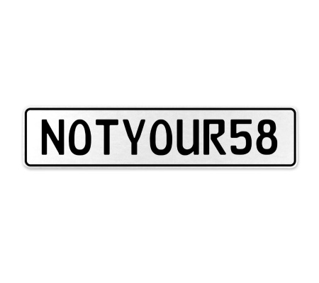 NOTYOUR58  - White Aluminum Street Sign Mancave Euro Plate Name Door Sign Wall