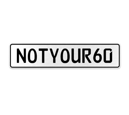 NOTYOUR60  - White Aluminum Street Sign Mancave Euro Plate Name Door Sign Wall