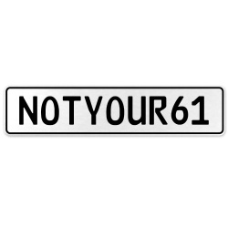 NOTYOUR61  - White Aluminum Street Sign Mancave Euro Plate Name Door Sign Wall