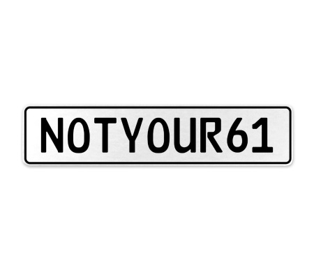 NOTYOUR61  - White Aluminum Street Sign Mancave Euro Plate Name Door Sign Wall
