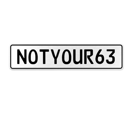 NOTYOUR63  - White Aluminum Street Sign Mancave Euro Plate Name Door Sign Wall