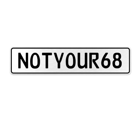 NOTYOUR68  - White Aluminum Street Sign Mancave Euro Plate Name Door Sign Wall