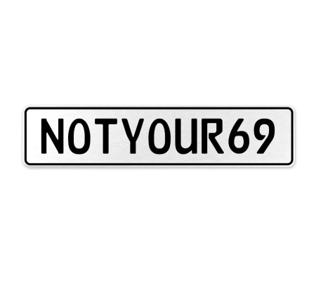 NOTYOUR69  - White Aluminum Street Sign Mancave Euro Plate Name Door Sign Wall