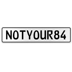 NOTYOUR84  - White Aluminum Street Sign Mancave Euro Plate Name Door Sign Wall