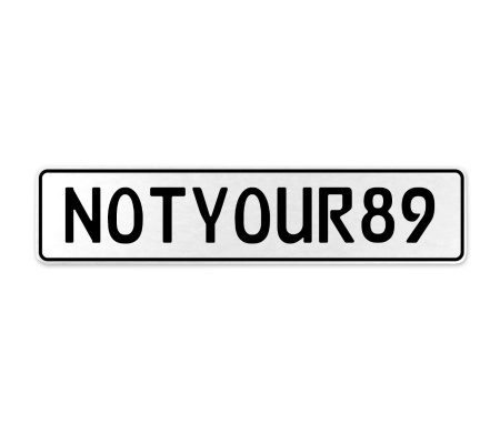 NOTYOUR89  - White Aluminum Street Sign Mancave Euro Plate Name Door Sign Wall