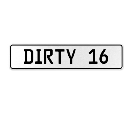 DIRTY 16  - White Aluminum Street Sign Mancave Euro Plate Name Door Sign Wall