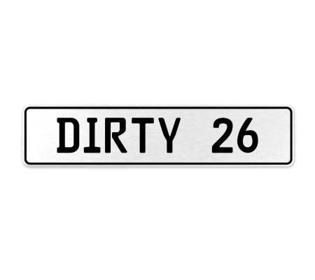DIRTY 26  - White Aluminum Street Sign Mancave Euro Plate Name Door Sign Wall