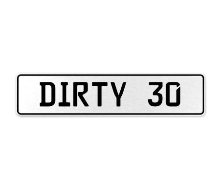 DIRTY 30  - White Aluminum Street Sign Mancave Euro Plate Name Door Sign Wall