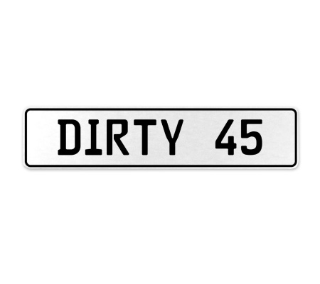 DIRTY 45  - White Aluminum Street Sign Mancave Euro Plate Name Door Sign Wall