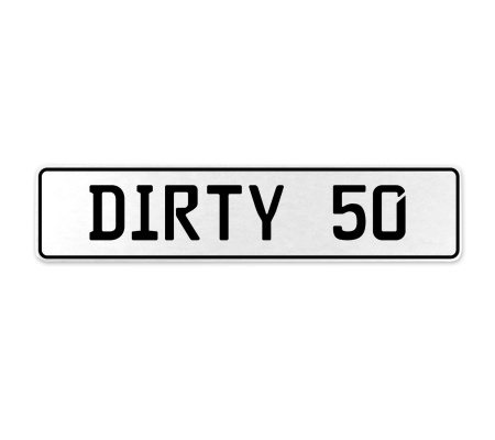 DIRTY 50  - White Aluminum Street Sign Mancave Euro Plate Name Door Sign Wall