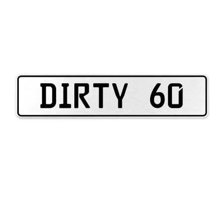 DIRTY 60  - White Aluminum Street Sign Mancave Euro Plate Name Door Sign Wall