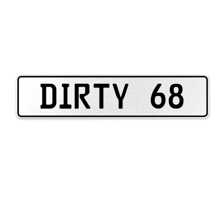 DIRTY 68  - White Aluminum Street Sign Mancave Euro Plate Name Door Sign Wall