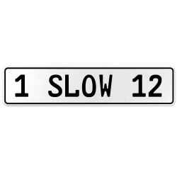 1 SLOW 12  - White Aluminum Street Sign Mancave Euro Plate Name Door Sign Wall