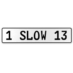 1 SLOW 13  - White Aluminum Street Sign Mancave Euro Plate Name Door Sign Wall