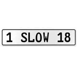 1 SLOW 18  - White Aluminum Street Sign Mancave Euro Plate Name Door Sign Wall
