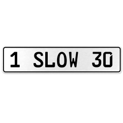 1 SLOW 30  - White Aluminum Street Sign Mancave Euro Plate Name Door Sign Wall