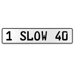 1 SLOW 40  - White Aluminum Street Sign Mancave Euro Plate Name Door Sign Wall