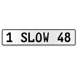 1 SLOW 48  - White Aluminum Street Sign Mancave Euro Plate Name Door Sign Wall