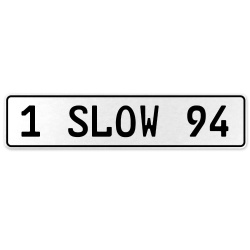 1 SLOW 94  - White Aluminum Street Sign Mancave Euro Plate Name Door Sign Wall
