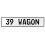 39 WAGON  - White Aluminum Street Sign Mancave Euro Plate Name Door Sign Wall