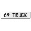 69 TRUCK  - White Aluminum Street Sign Mancave Euro Plate Name Door Sign Wall