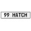 99 HATCH  - White Aluminum Street Sign Mancave Euro Plate Name Door Sign Wall