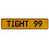 TIGHT 99  - Yellow Aluminum Street Sign Mancave Euro Plate Name Door Sign Wall