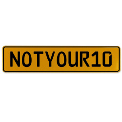 NOTYOUR10  - Yellow Aluminum Street Sign Mancave Euro Plate Name Door Sign Wall