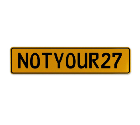 NOTYOUR27  - Yellow Aluminum Street Sign Mancave Euro Plate Name Door Sign Wall