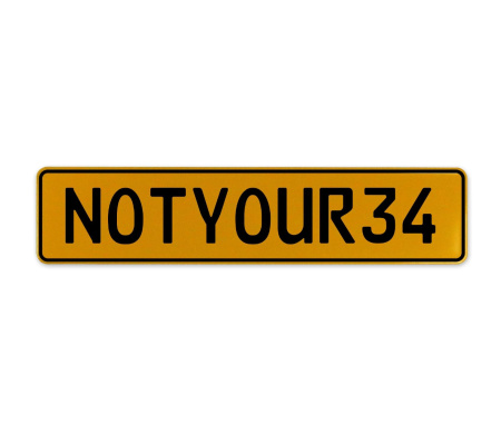 NOTYOUR34  - Yellow Aluminum Street Sign Mancave Euro Plate Name Door Sign Wall