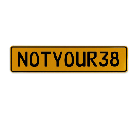 NOTYOUR38  - Yellow Aluminum Street Sign Mancave Euro Plate Name Door Sign Wall