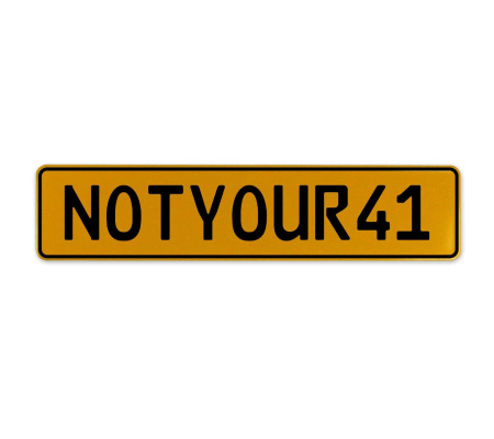 NOTYOUR41  - Yellow Aluminum Street Sign Mancave Euro Plate Name Door Sign Wall