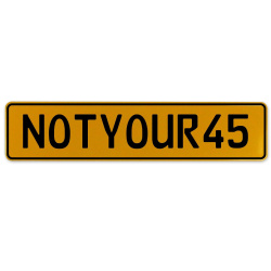 NOTYOUR45  - Yellow Aluminum Street Sign Mancave Euro Plate Name Door Sign Wall