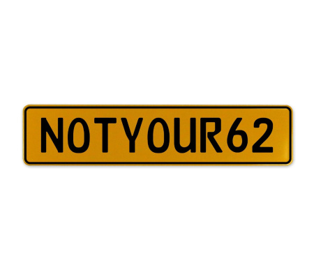 NOTYOUR62  - Yellow Aluminum Street Sign Mancave Euro Plate Name Door Sign Wall