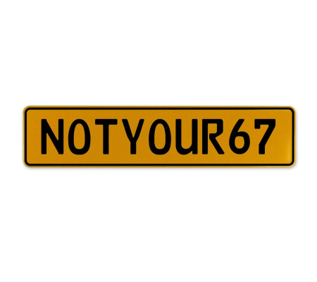 NOTYOUR67  - Yellow Aluminum Street Sign Mancave Euro Plate Name Door Sign Wall