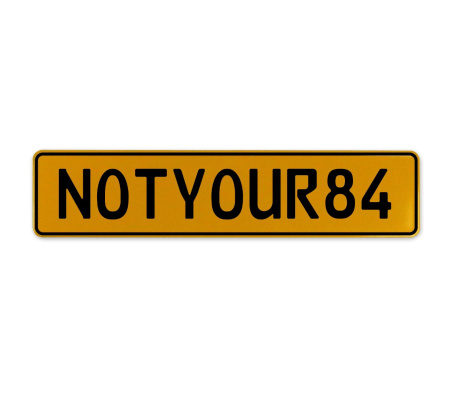 NOTYOUR84  - Yellow Aluminum Street Sign Mancave Euro Plate Name Door Sign Wall