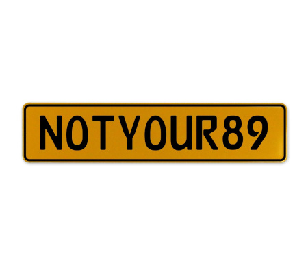NOTYOUR89  - Yellow Aluminum Street Sign Mancave Euro Plate Name Door Sign Wall