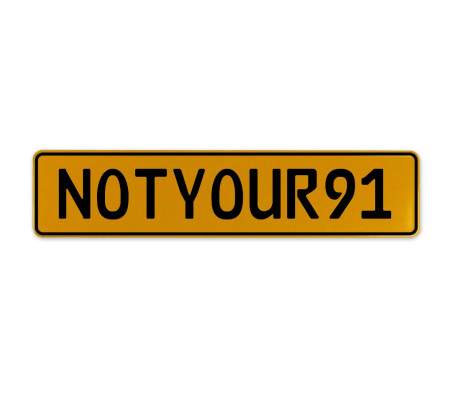 NOTYOUR91  - Yellow Aluminum Street Sign Mancave Euro Plate Name Door Sign Wall