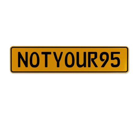 NOTYOUR95  - Yellow Aluminum Street Sign Mancave Euro Plate Name Door Sign Wall