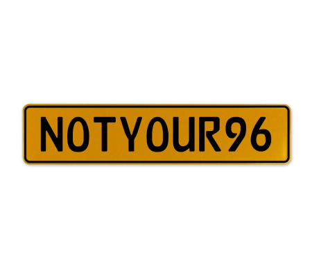NOTYOUR96  - Yellow Aluminum Street Sign Mancave Euro Plate Name Door Sign Wall