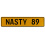 NASTY 89  - Yellow Aluminum Street Sign Mancave Euro Plate Name Door Sign Wall