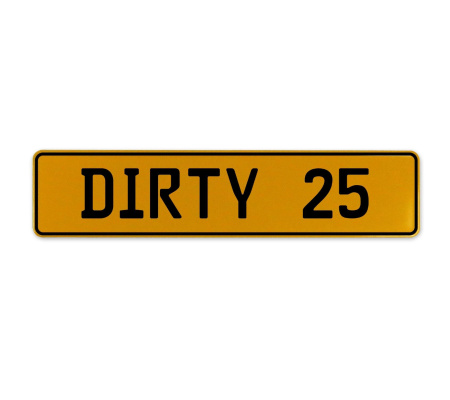 DIRTY 25  - Yellow Aluminum Street Sign Mancave Euro Plate Name Door Sign Wall