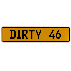 DIRTY 46  - Yellow Aluminum Street Sign Mancave Euro Plate Name Door Sign Wall