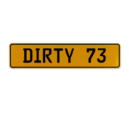 DIRTY 73  - Yellow Aluminum Street Sign Mancave Euro Plate Name Door Sign Wall