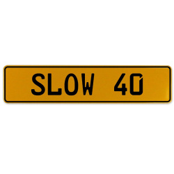 SLOW 40  - Yellow Aluminum Street Sign Mancave Euro Plate Name Door Sign Wall