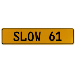 SLOW 61  - Yellow Aluminum Street Sign Mancave Euro Plate Name Door Sign Wall