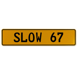 SLOW 67  - Yellow Aluminum Street Sign Mancave Euro Plate Name Door Sign Wall
