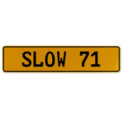 SLOW 71  - Yellow Aluminum Street Sign Mancave Euro Plate Name Door Sign Wall